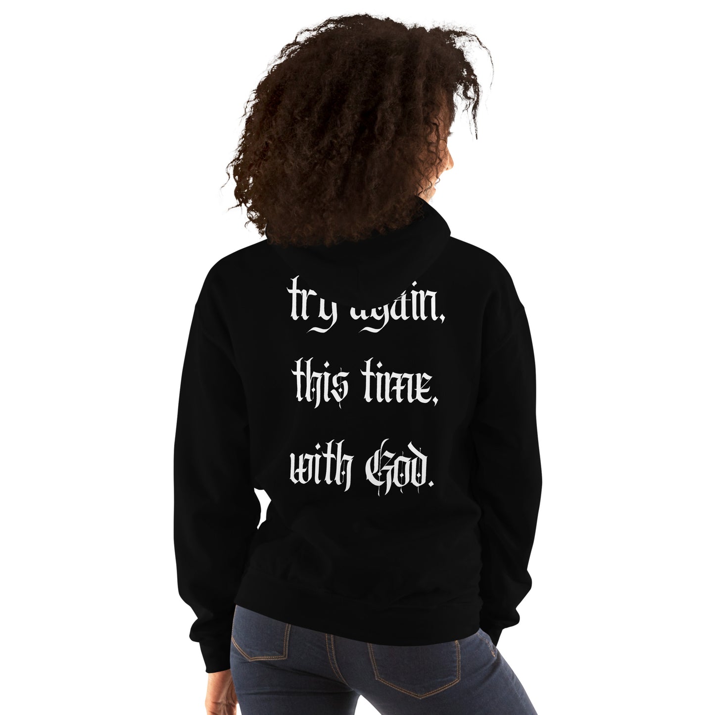 Try again, this time, with God. Unisex Hoodie