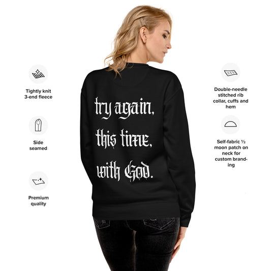 Try again, this time, with God. Unisex Premium Sweatshirt